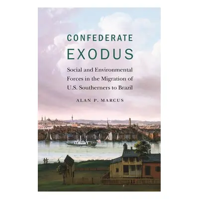 "Confederate Exodus: Social and Environmental Forces in the Migration of U.S. Southerners to Bra