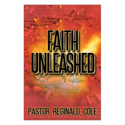 "Faith Unleashed" - "" ("Cole Pastor Reginald")(Paperback)