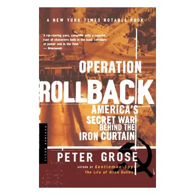 "Operation Rollback: America's Secret War Behind the Iron Curtain" - "" ("Grose Peter")(Paperbac