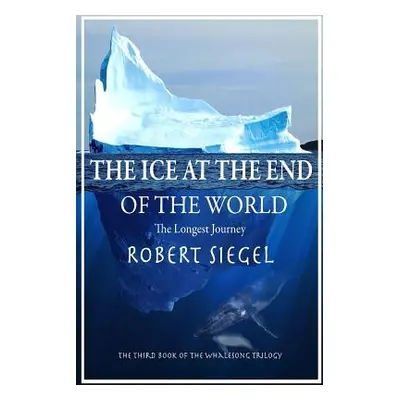 "The Ice at the End of the World" - "" ("Siegel Robert")(Paperback)