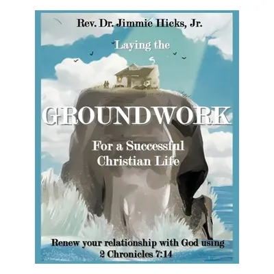 "Laying the Groundwork for a Successful Christian Life" - "" ("Hicks Jimmie Jr.")(Paperback)