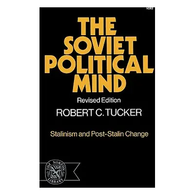 "The Soviet Political Mind: Stalinism and Post-Stalin Change" - "" ("Tucker Robert C.")(Paperbac