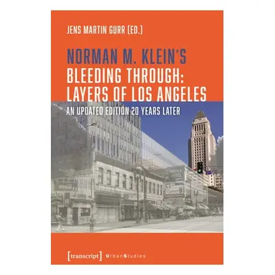 "Norman M. Klein's Bleeding Through: Layers of Los Angeles: An Updated Edition 20 Years Later" -