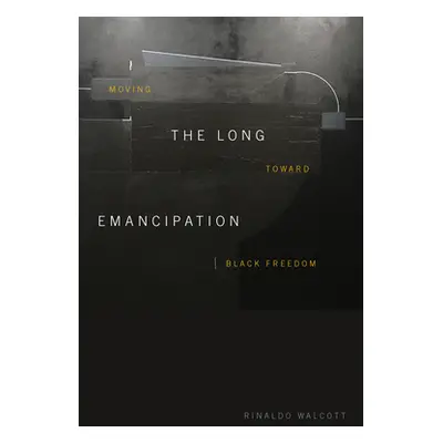 "The Long Emancipation: Moving Toward Black Freedom" - "" ("Walcott Rinaldo")(Pevná vazba)