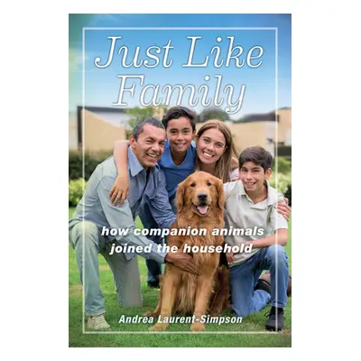 "Just Like Family: How Companion Animals Joined the Household" - "" ("Laurent-Simpson Andrea")(P