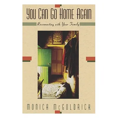 "You Can Go Home Again: Reconnecting with Your Family" - "" ("McGoldrick Monica")(Pevná vazba)