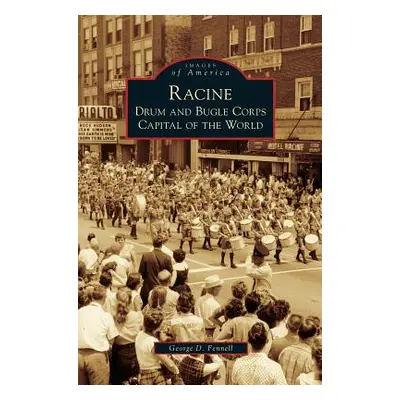 "Racine: Drum and Bugle Corps Capital of the World" - "" ("Fennell George D.")(Pevná vazba)