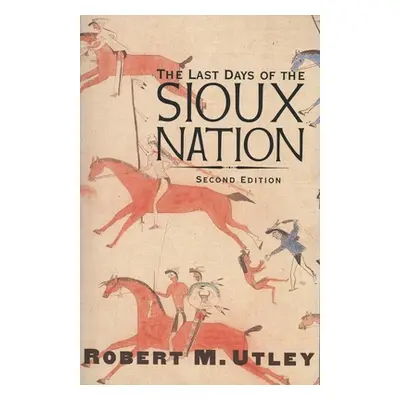 "The Last Days of the Sioux Nation" - "" ("Utley Robert M.")(Paperback)