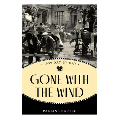 "Gone with the Wind: 1939 Day by Day" - "" ("Bartel Pauline")(Paperback)