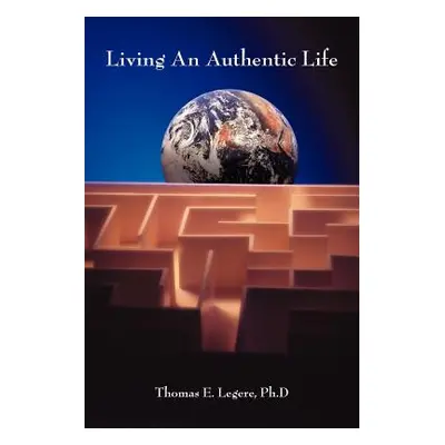 "Living An Authentic Life" - "" ("Legere Thomas E.")(Paperback)