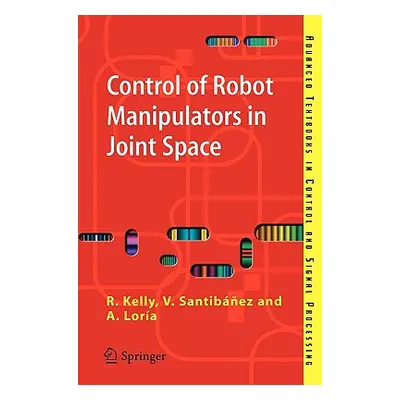 "Control of Robot Manipulators in Joint Space" - "" ("Kelly Rafael")(Paperback)