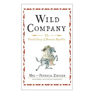 "Wild Company: The Untold Story of Banana Republic" - "" ("Ziegler Mel")(Paperback)