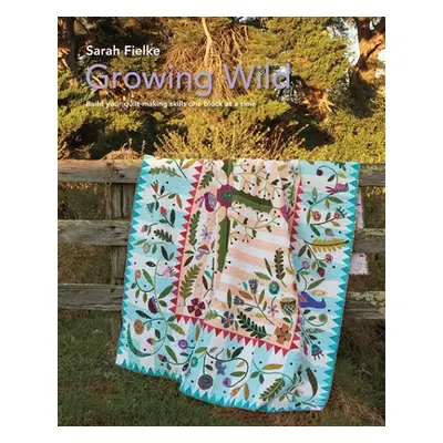 "Growing Wild Quilt Pattern and instructional videos" - "" ("Fielke Sarah")(Paperback)