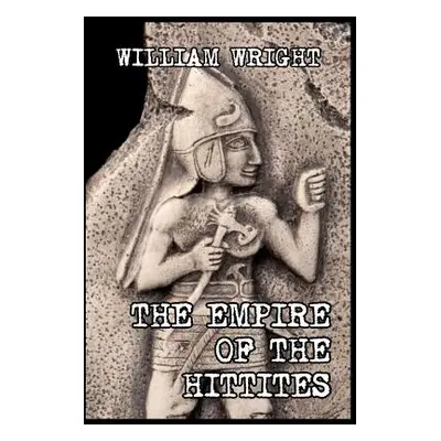 "The Empire of the Hittites" - "" ("Wright William")(Paperback)