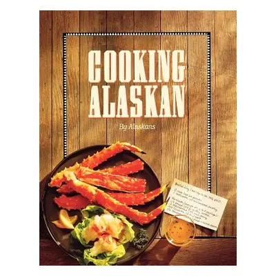 "Cooking Alaskan" - "" ("Alaskans")(Paperback)