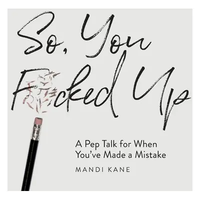 "So, You F*cked Up: A Pep Talk for When You've Made a Mistake" - "" ("Kane Mandi")(Pevná vazba)