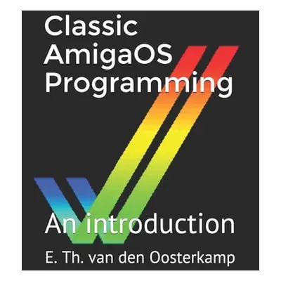 "Classic AmigaOS Programming: An introduction" - "" ("Van Den Oosterkamp Edwin Th")(Paperback)