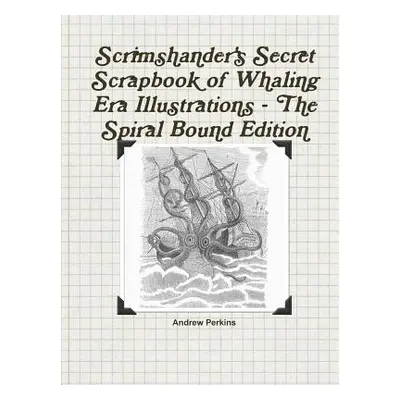 "Scrimshander's Secret Scrapbook of Whaling Era Illustrations - The Spiral Bound Edition" - "" (