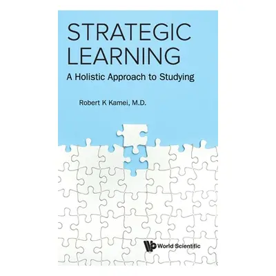 "Strategic Learning: A Holistic Approach to Studying" - "" ("Kamei Robert K.")(Pevná vazba)