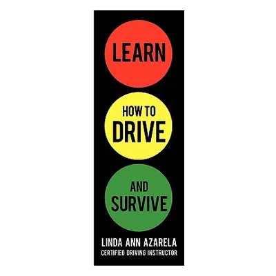 "Learn How to Drive and Survive" - "" ("Azarela Linda Ann")(Paperback)