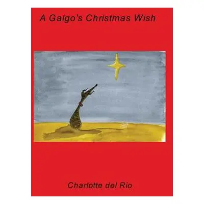 "A Galgo's Christmas Wish" - "" ("Rio Charlotte Del")(Paperback)