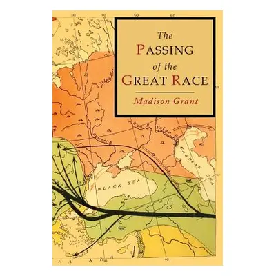 "The Passing of the Great Race: Color Illustrated Edition with Original Maps" - "" ("Grant Madis