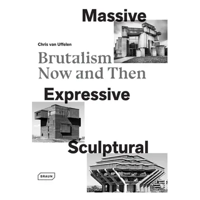 "Massive, Expressive, Sculptural: Brutalism Now and Then" - "" ("Van Uffelen Chris")(Pevná vazba