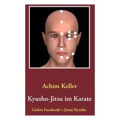 "Kyusho-Jitsu im Karate: Gichin Funakoshi's Jintai-Kyusho" - "" ("Keller Achim")(Paperback)