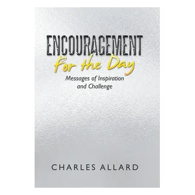 "Encouragement for the Day: Messages of Inspiration and Challenge" - "" ("Allard Charles")(Pevná