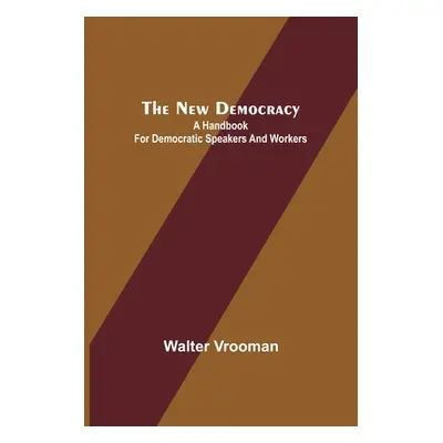 "The New Democracy: A handbook for Democratic speakers and workers" - "" ("Vrooman Walter")(Pape