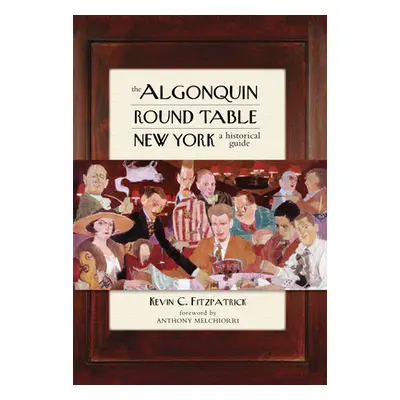 "The Algonquin Round Table New York: A Historical Guide" - "" ("Fitzpatrick Kevin C.")(Paperback