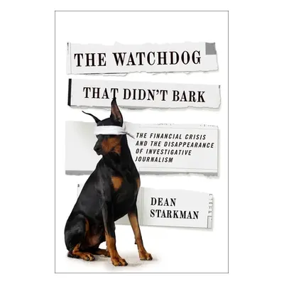 "The Watchdog That Didn't Bark: The Financial Crisis and the Disappearance of Investigative Jour