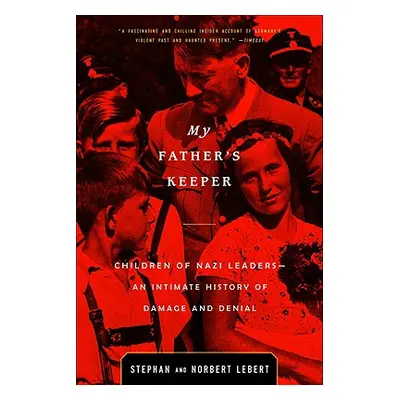 "My Father's Keeper: Children of Nazi Leaders--An Intimate History of Damage and Denial" - "" ("