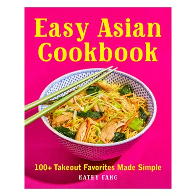 "Easy Asian Cookbook: 100+ Takeout Favorites Made Simple" - "" ("Fang Kathy")(Paperback)