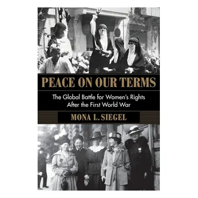 "Peace on Our Terms: The Global Battle for Women's Rights After the First World War" - "" ("Sieg