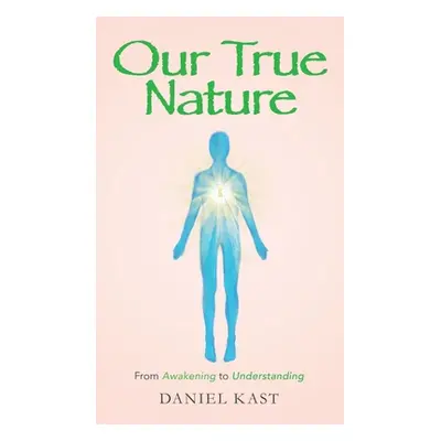 "Our True Nature: From Awakening to Understanding" - "" ("Kast Daniel")(Pevná vazba)