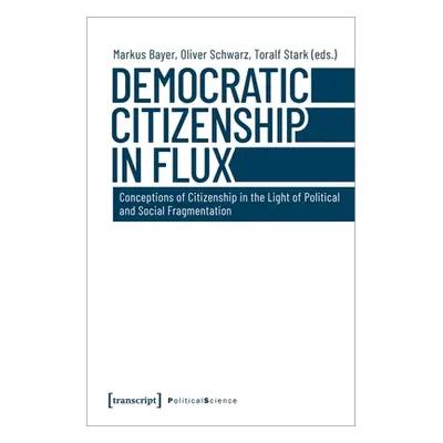 "Democratic Citizenship in Flux: Conceptions of Citizenship in the Light of Political and Social