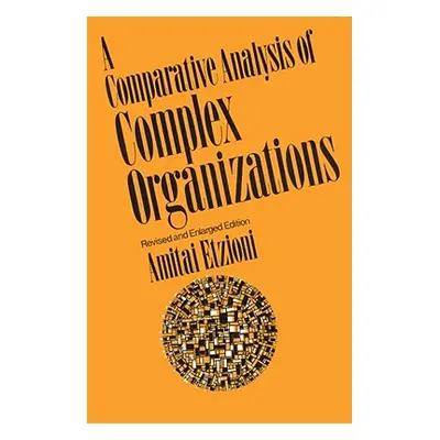 "Comparative Analysis of Complex Organizations, Rev. Ed." - "" ("Etzioni Amitai")(Paperback)