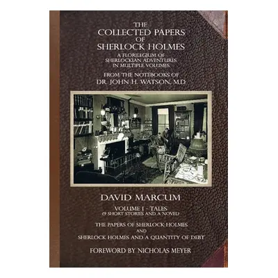 "The Collected Papers of Sherlock Holmes - Volume 1: A Florilegium of Sherlockian Adventures in 