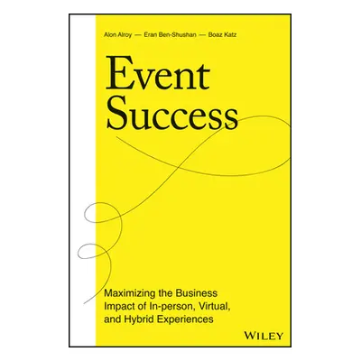 "Event Success: Maximizing the Business Impact of In-Person, Virtual, and Hybrid Experiences" - 