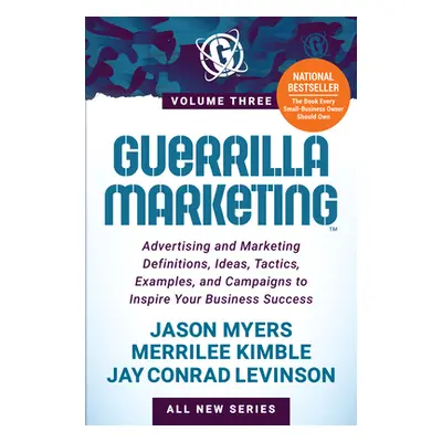 "Guerrilla Marketing Volume 3: Advertising and Marketing Definitions, Ideas, Tactics, Examples, 