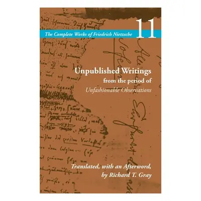 "Unpublished Writings from the Period of Unfashionable Observations: Volume 11" - "" ("Nietzsche