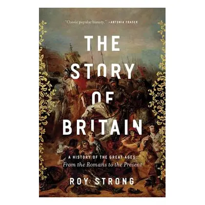 "The Story of Britain: A History of the Great Ages: From the Romans to the Present" - "" ("Stron