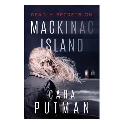 "Deadly Secrets on Mackinac Island: A Romantic Suspense Novel" - "" ("Putman Cara C.")(Paperback