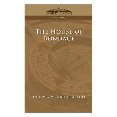 "The House of Bondage" - "" ("Albert Octavia V. Rogers")(Paperback)