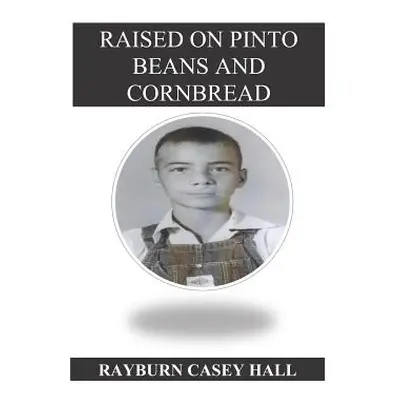 "Raised on Pinto Beans and Cornbread" - "" ("Hall Rayburn Casey")(Paperback)