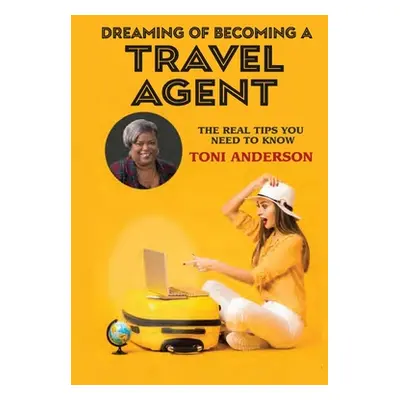 "Dreaming of Becoming a Travel Agent" - "" ("Anderson Toni")(Paperback)