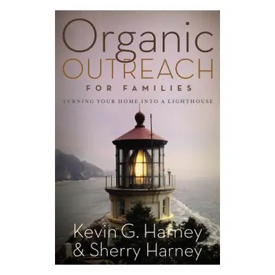 "Organic Outreach for Families: Turning Your Home into a Lighthouse" - "" ("Harney")(Paperback)