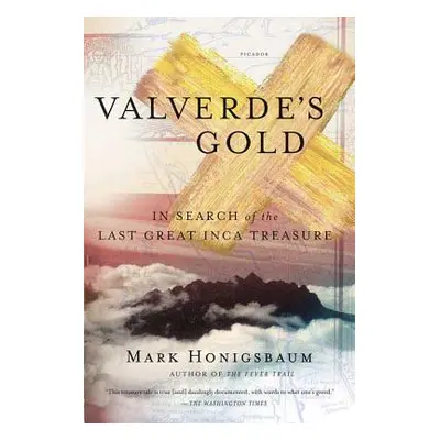 "Valverde's Gold: In Search of the Last Great Inca Treasure" - "" ("Honigsbaum Mark")(Paperback)