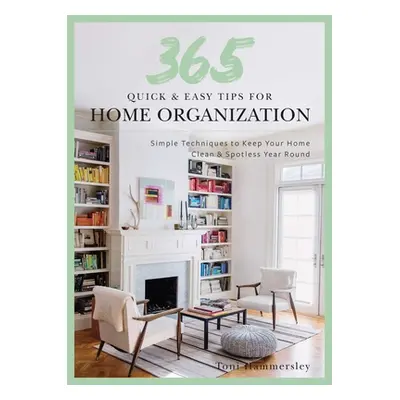 "365 Quick & Easy Tips: Home Organization: Simple Techniques to Keep Your Home Neat and Tidy Yea